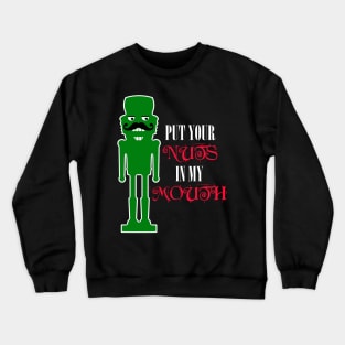 Put Your Nuts in My Mouth, Funny Nutcracker Crewneck Sweatshirt